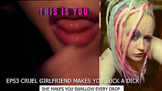 Eps3 Cruel girlfriend makes you suck a dick and swallow too