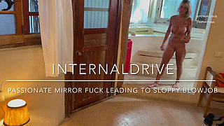 Passionate Mirror Fuck Leading to Sloppy Blowjob.
